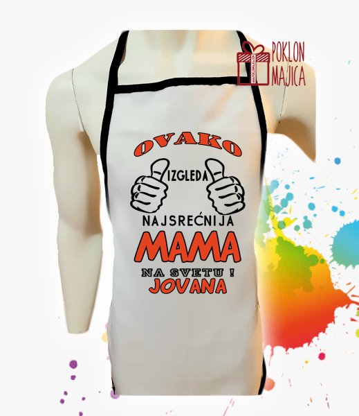 Kecelje sa stampom natpisom/Kecelje po zelji/kecelja ovako izgleda najsrecnija mama na svetu.jpg